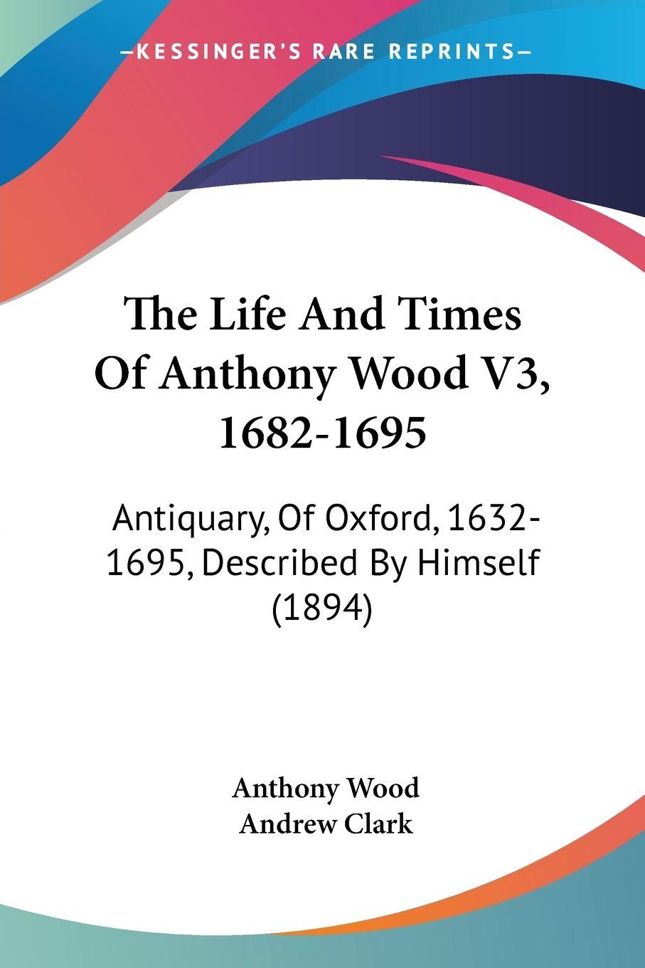 Vorderes Coverbild The Life And Times Of Anthony Wood V3, 1682-1695