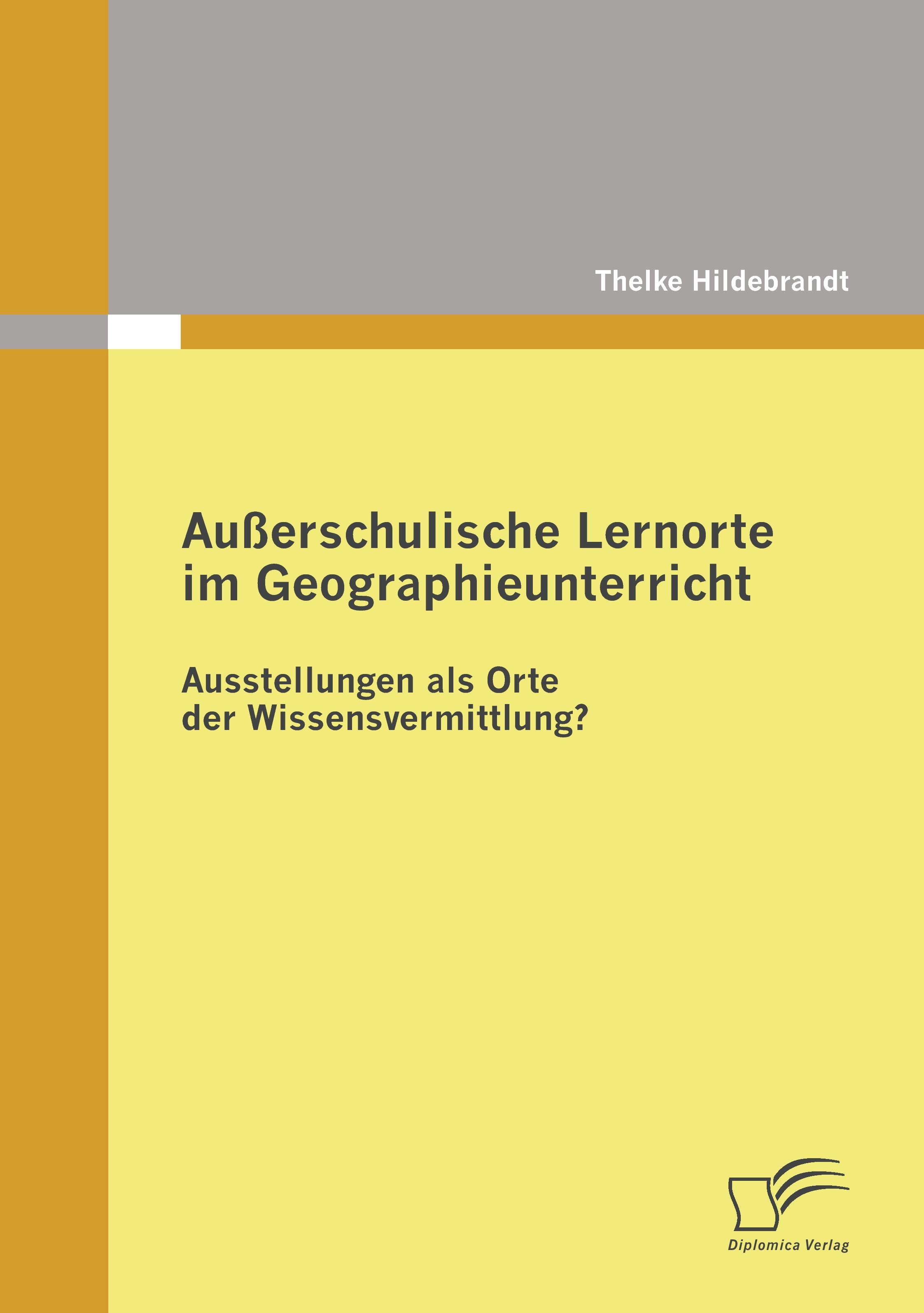 Vorderes Coverbild Außerschulische Lernorte im Geographieunterricht - Ausstellungen als Orte der Wissensvermittlung?