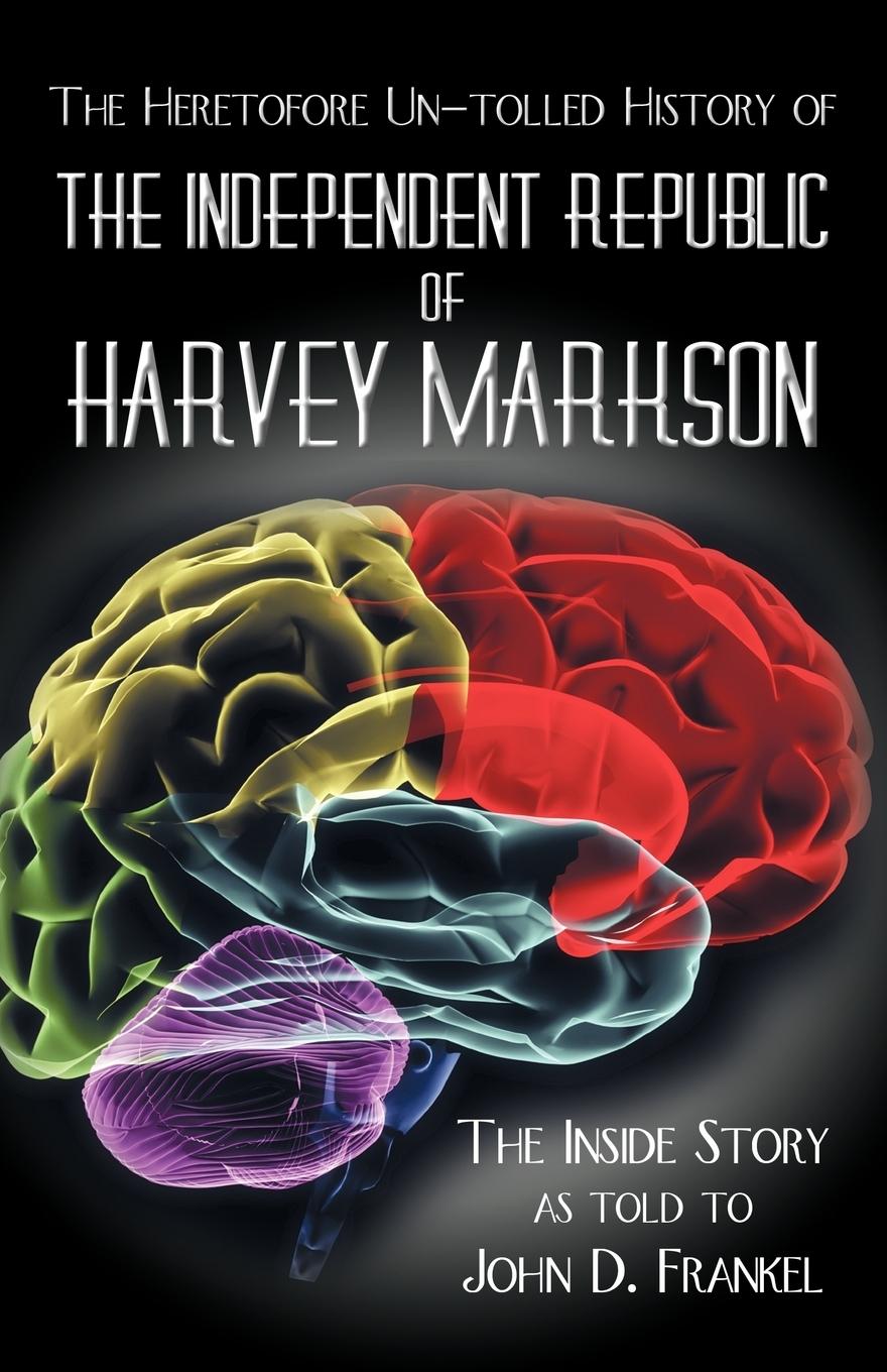 Vorderes Coverbild The Heretofore Un-Tolled History of the Independent Republic of Harvey Markson