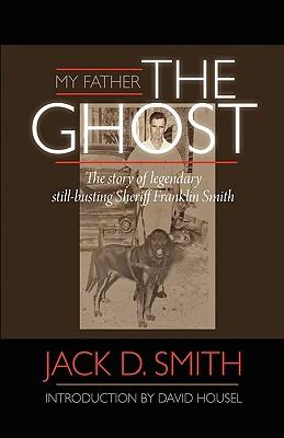 Vorderes Coverbild My Father, "the Ghost" - The Story of Legendary Still-Busting Sheriff Franklin Smith