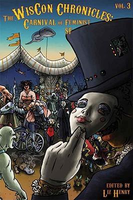 Vorderes Coverbild The Wiscon Chronicles, Vol.3: Carnival of Feminist SF