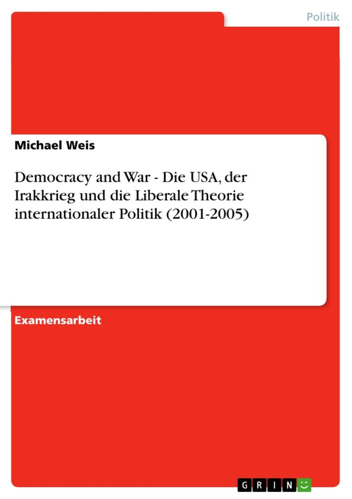 Vorderes Coverbild Democracy and War - Die USA, der Irakkrieg und die Liberale Theorie internationaler Politik  (2001-2005)