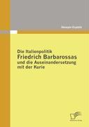 Vorderes Coverbild Die Italienpolitik Friedrich Barbarossas und die Auseinandersetzung mit der Kurie