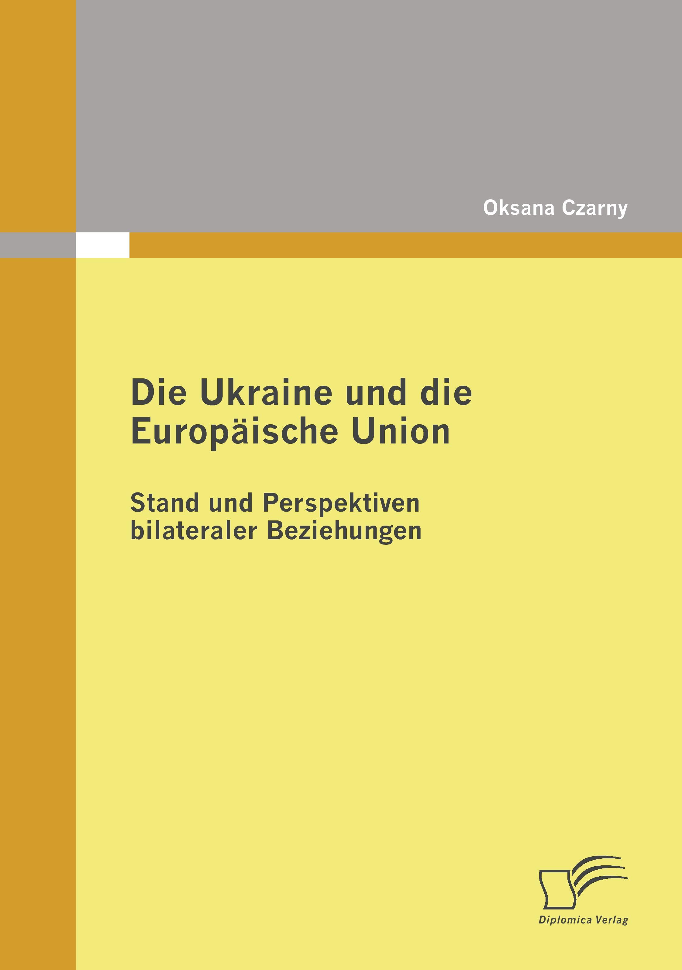 Vorderes Coverbild Die Ukraine und die Europäische Union: Stand und Perspektiven bilateraler Beziehungen