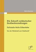 Vorderes Coverbild Die Zukunft ostdeutscher Großwohnsiedlungen: Fallstudie Halle-Silberhöhe