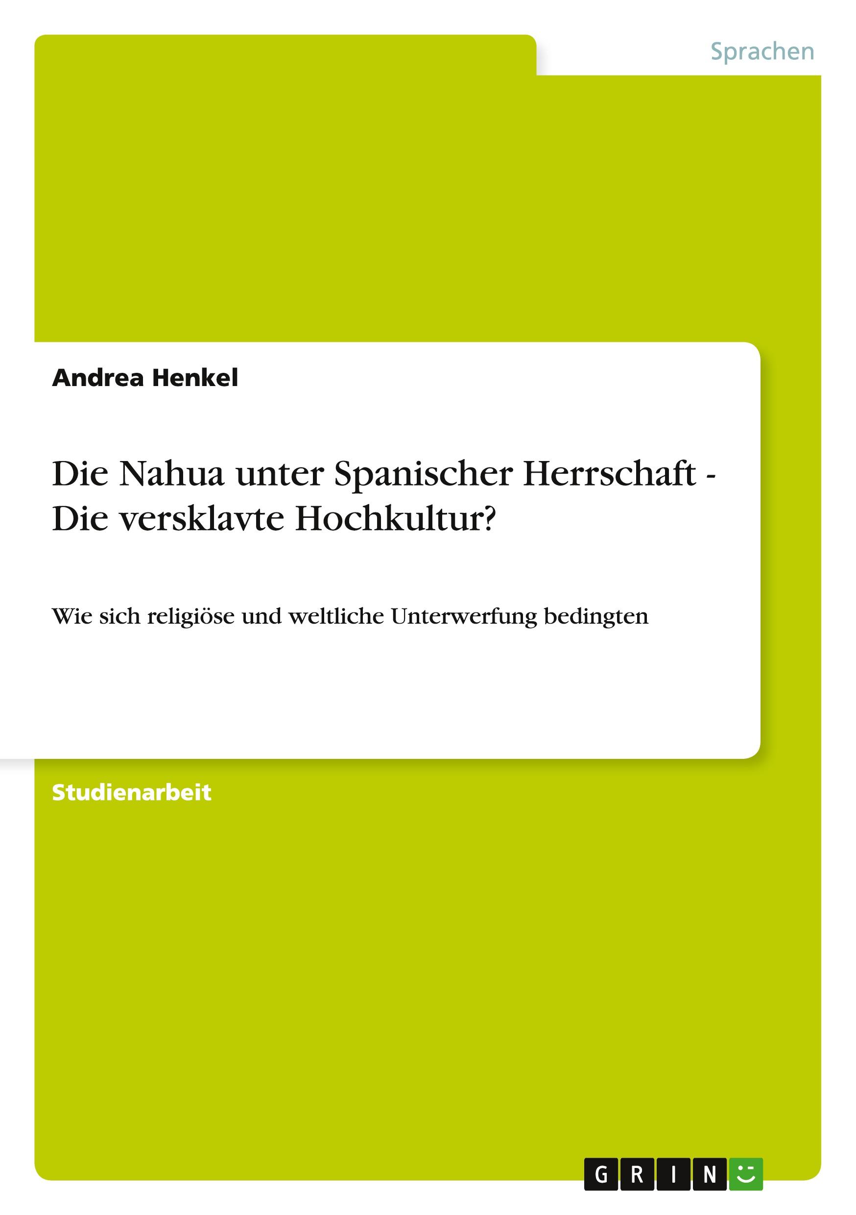 Vorderes Coverbild Die Nahua unter Spanischer Herrschaft - Die versklavte Hochkultur?