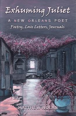 Vorderes Coverbild Exhuming Juliet: A New Orleans Poet: Poetry, Love Letters, Journals