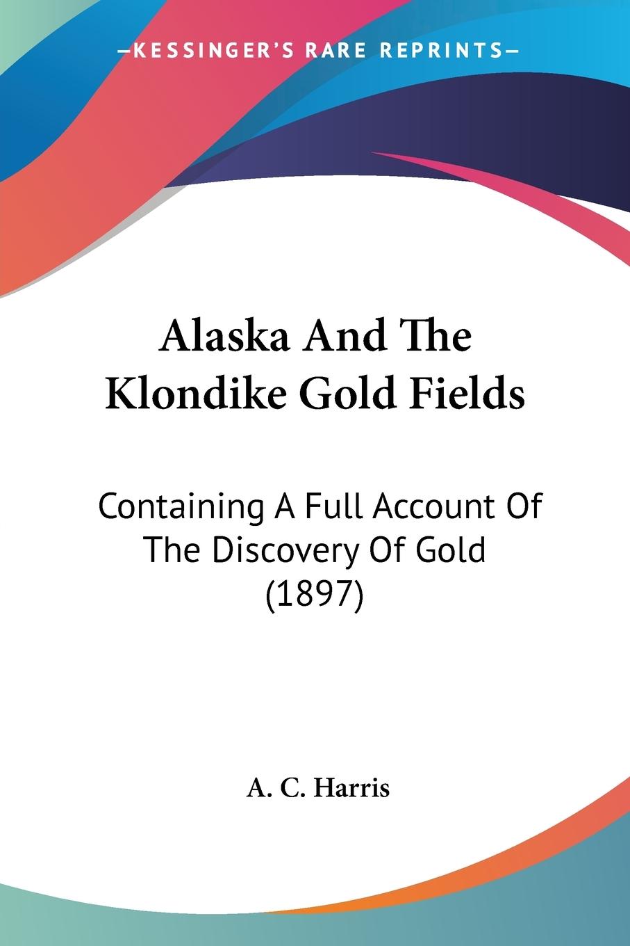 Vorderes Coverbild Alaska And The Klondike Gold Fields
