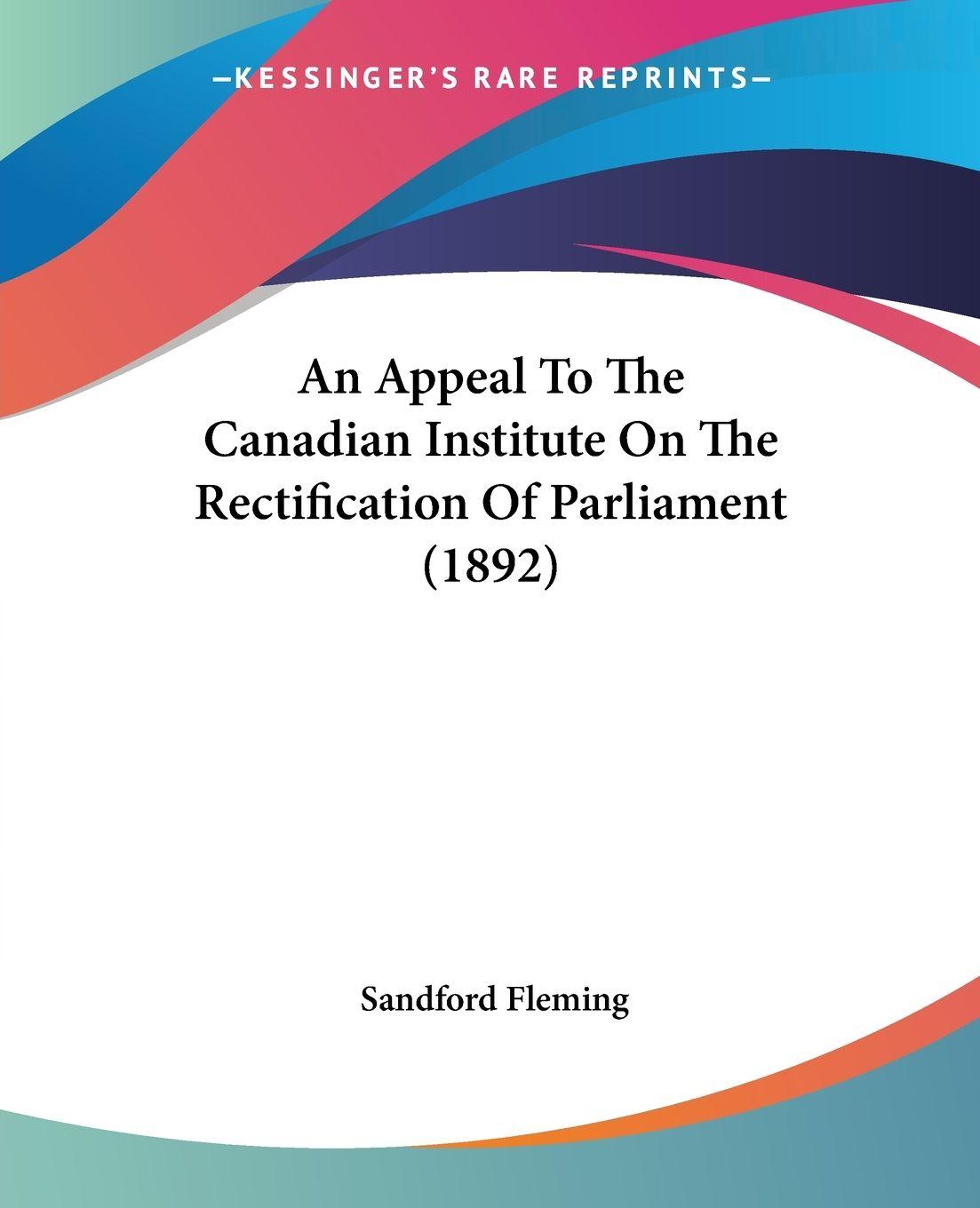 Vorderes Coverbild An Appeal To The Canadian Institute On The Rectification Of Parliament (1892)