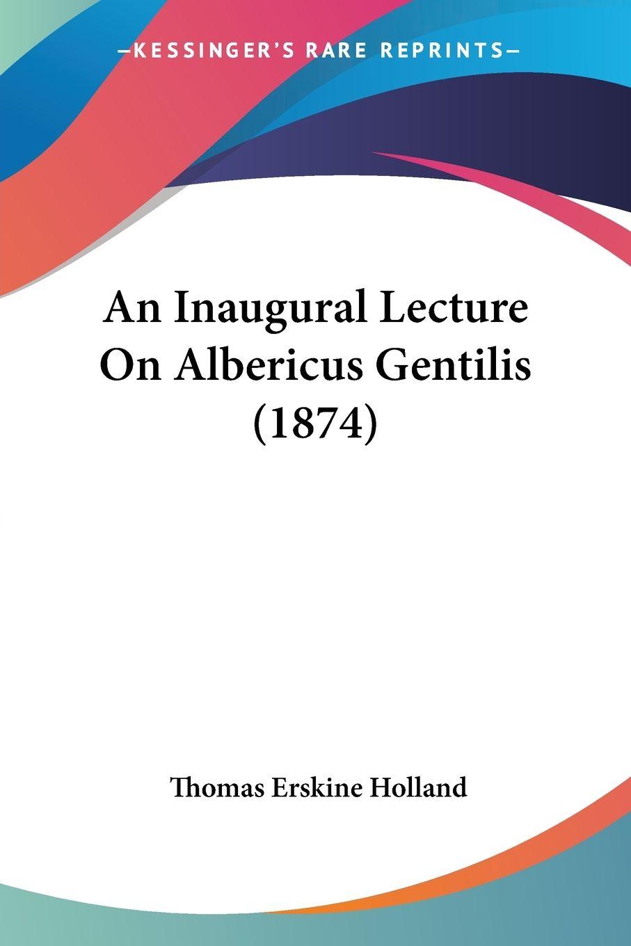Vorderes Coverbild An Inaugural Lecture On Albericus Gentilis (1874)