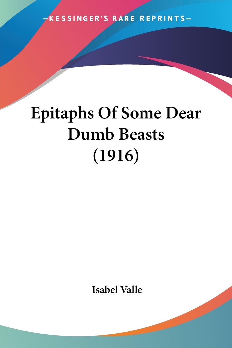 Vorderes Coverbild Epitaphs Of Some Dear Dumb Beasts (1916)