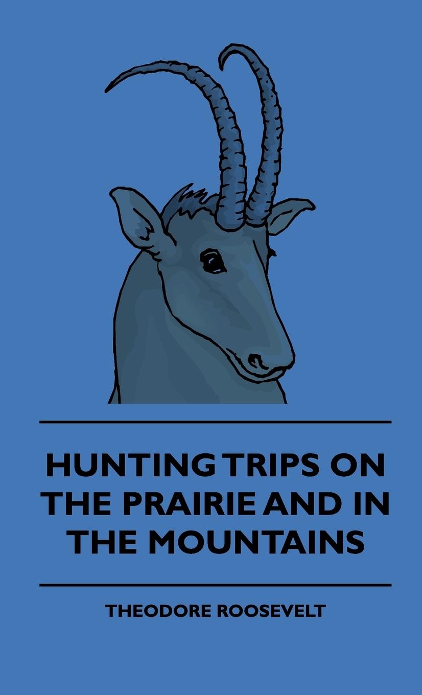 Vorderes Coverbild Hunting Trips On The Prairie And In The Mountains