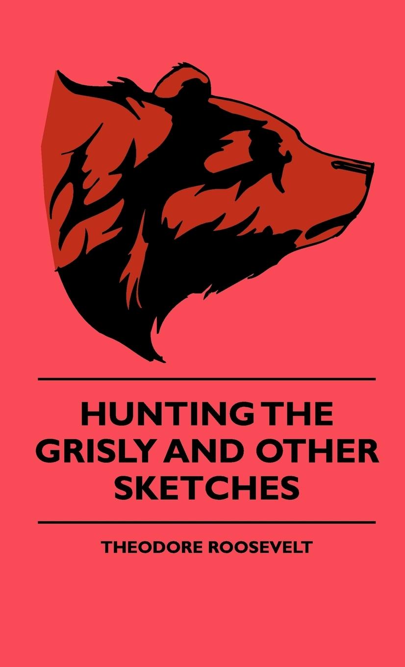 Vorderes Coverbild Hunting The Grisly And Other Sketches