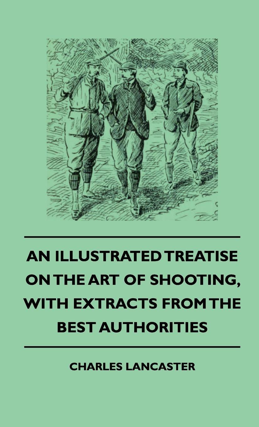 Vorderes Coverbild An Illustrated Treatise On The Art of Shooting, With Extracts From The Best Authorities
