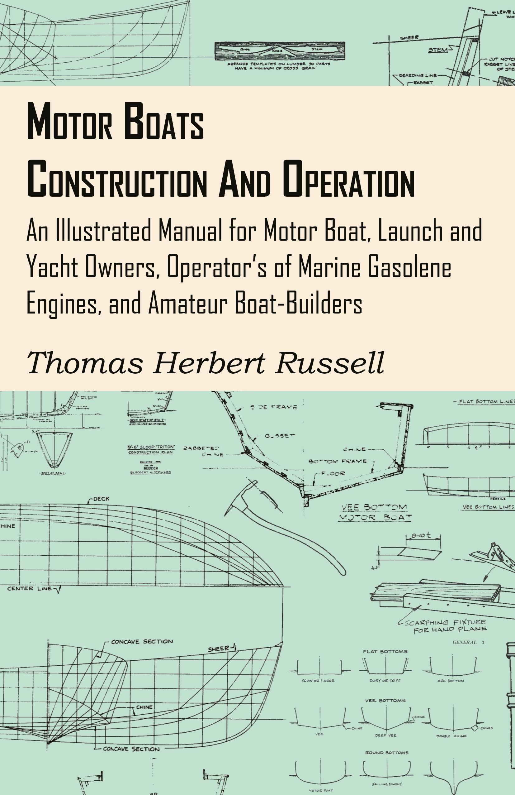 Vorderes Coverbild Motor Boats - Construction and Operation - An Illustrated Manual for Motor Boat, Launch and Yacht Owners, Operator's of Marine Gasolene Engines, and Amateur Boat-Builders