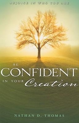 Vorderes Coverbild Be Confident in Your Creation: Rejoice in Who You Are
