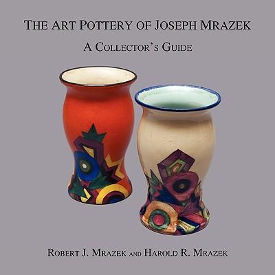 Vorderes Coverbild The Art Pottery of Joseph Mrazek