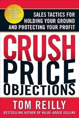 Vorderes Coverbild Crush Price Objections: Sales Tactics for Holding Your Ground and Protecting Your Profit