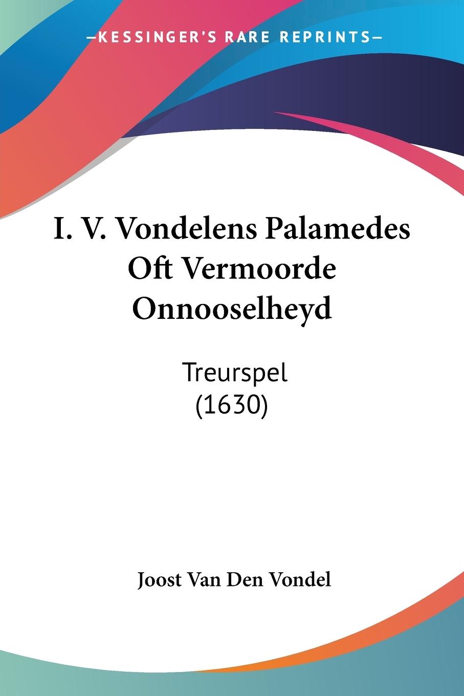 Vorderes Coverbild I. V. Vondelens Palamedes Oft Vermoorde Onnooselheyd