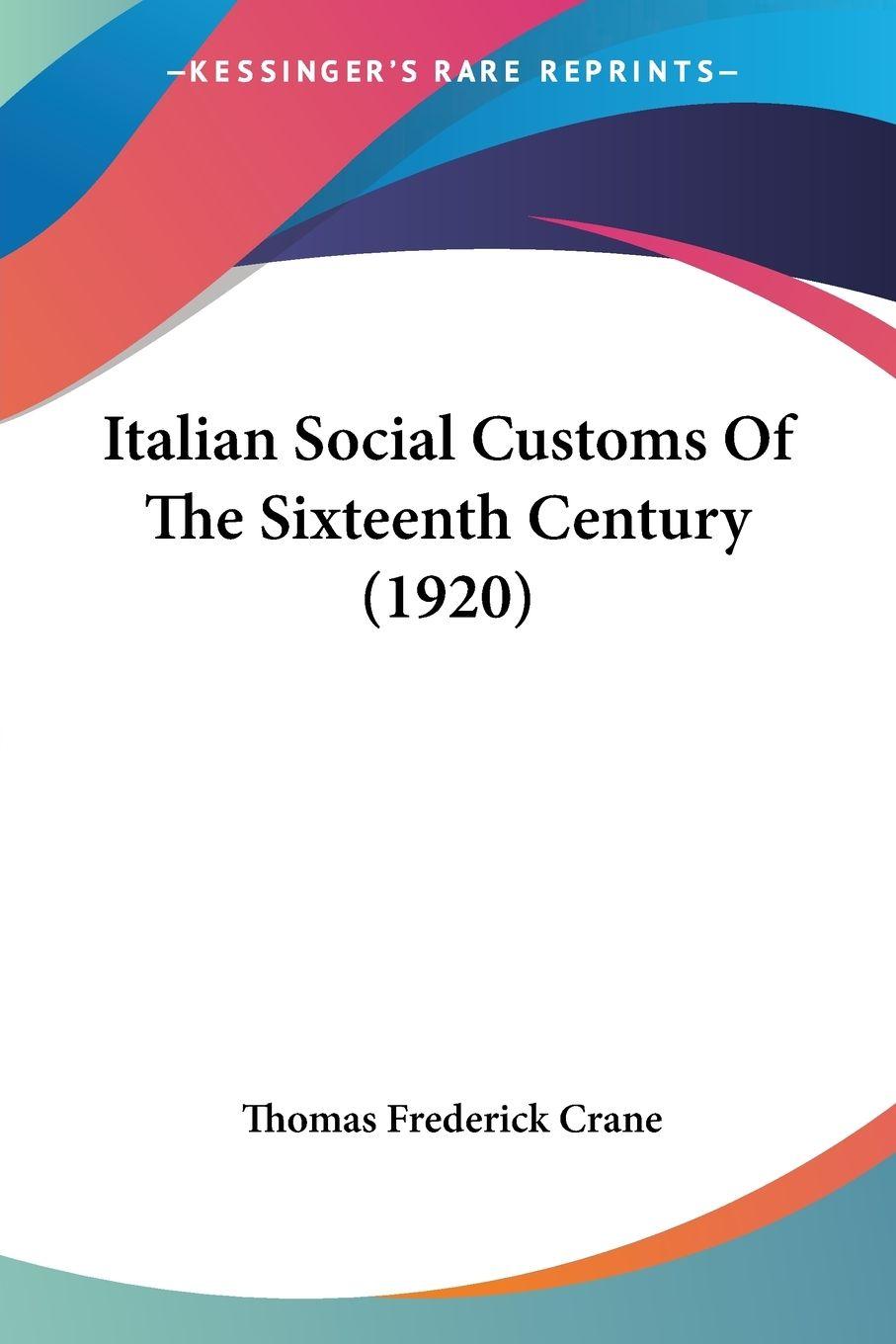 Vorderes Coverbild Italian Social Customs Of The Sixteenth Century (1920)