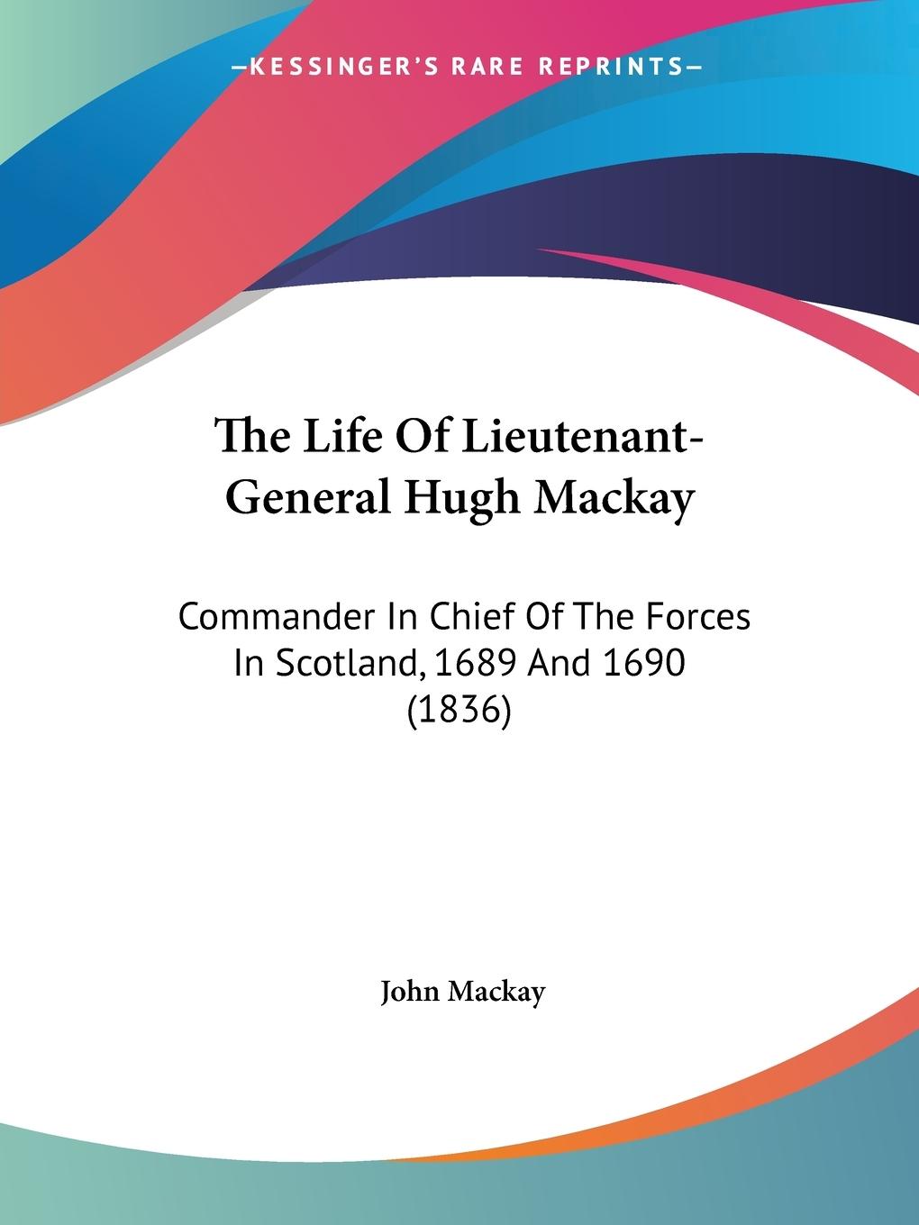 Vorderes Coverbild The Life Of Lieutenant-General Hugh Mackay