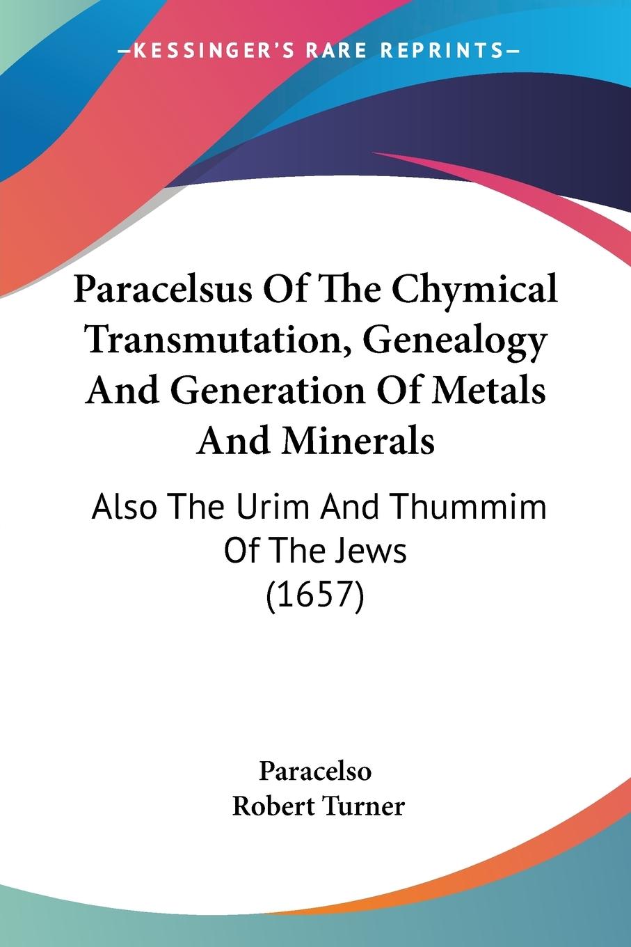 Vorderes Coverbild Paracelsus Of The Chymical Transmutation, Genealogy And Generation Of Metals And Minerals