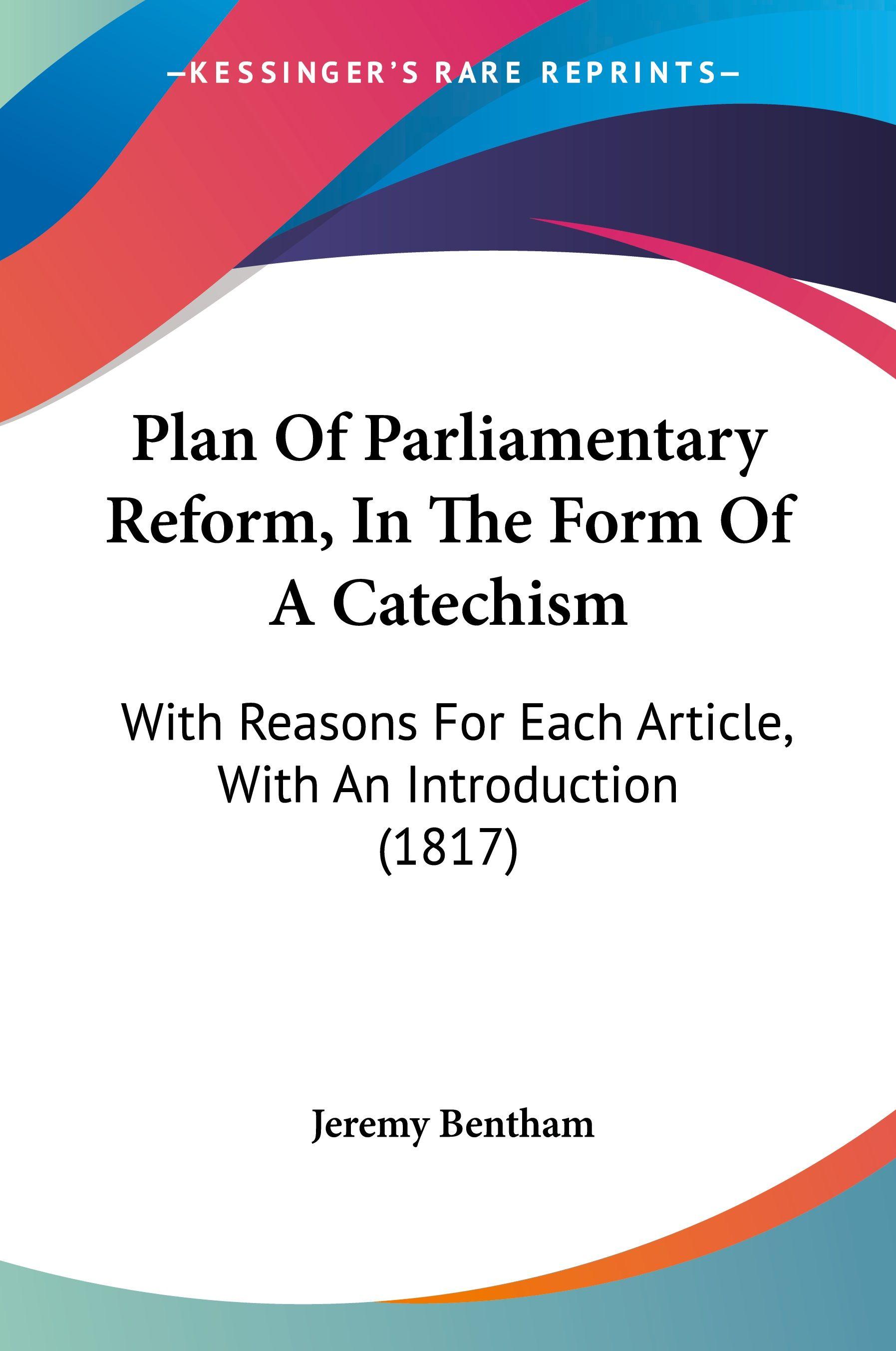 Vorderes Coverbild Plan Of Parliamentary Reform, In The Form Of A Catechism