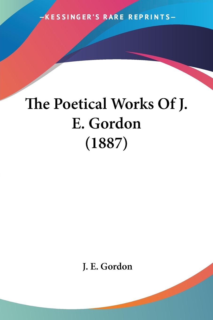 Vorderes Coverbild The Poetical Works Of J. E. Gordon (1887)