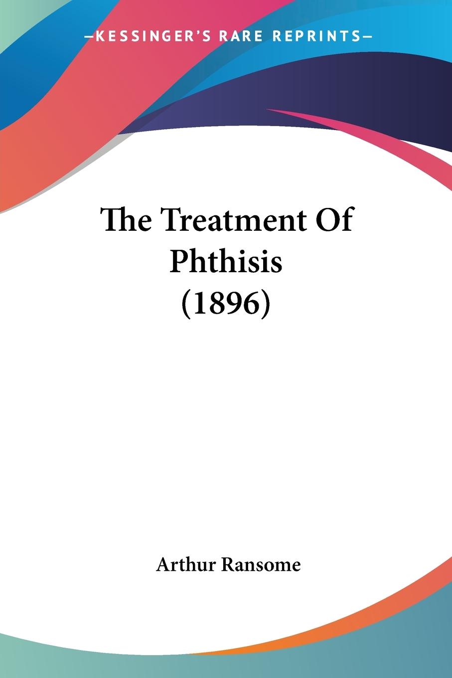 Vorderes Coverbild The Treatment Of Phthisis (1896)