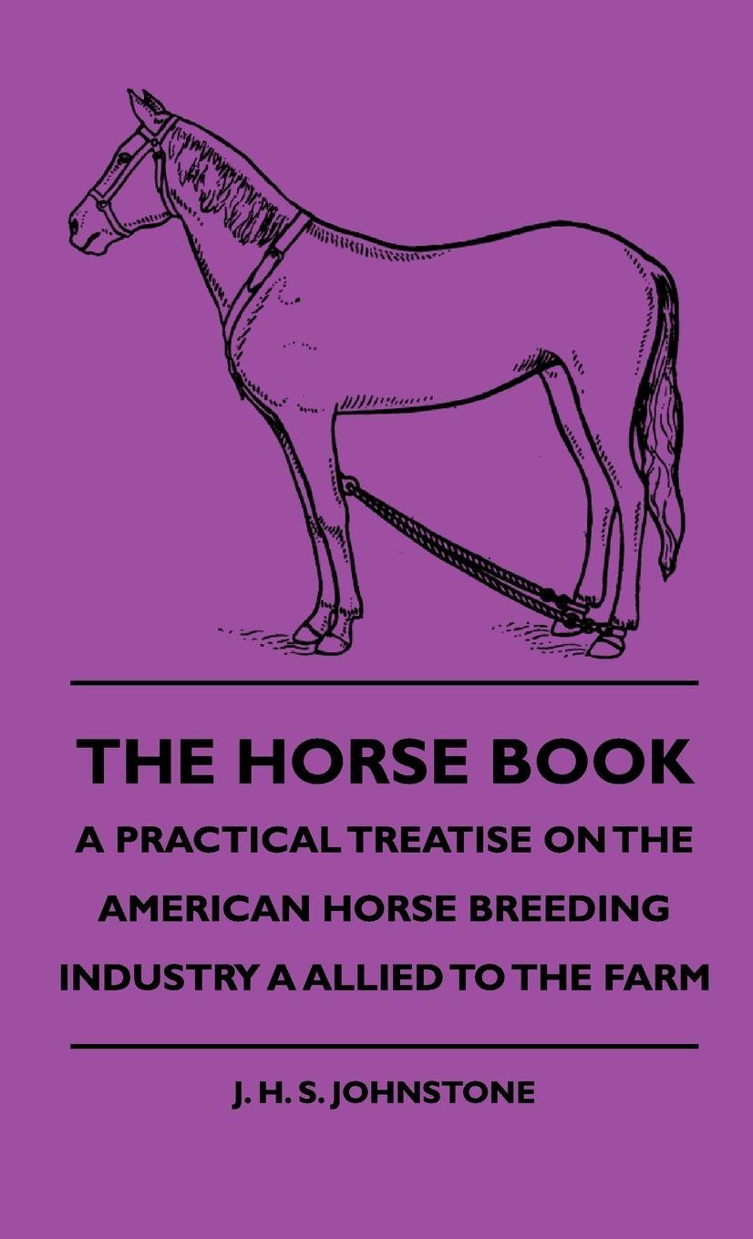 Vorderes Coverbild The Horse Book - A Practical Treatise On The American Horse Breeding Industry A Allied To The Farm