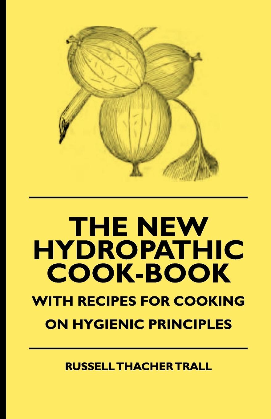 Vorderes Coverbild The New Hydropathic Cook-Book - With Recipes for Cooking on Hygienic Principles