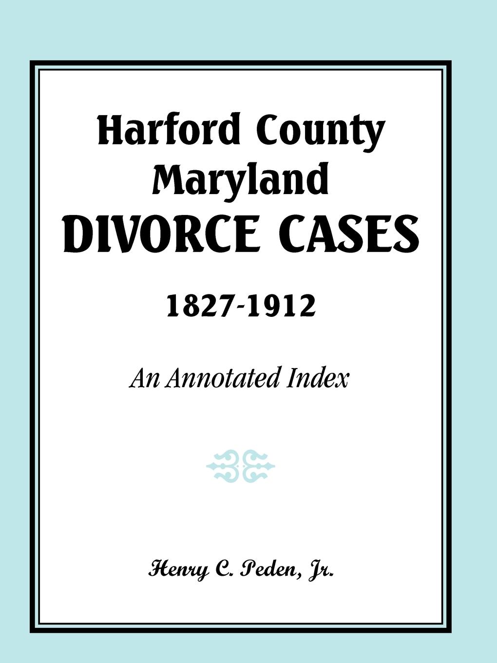 Vorderes Coverbild Harford County, Maryland Divorce Cases, 1827-1912