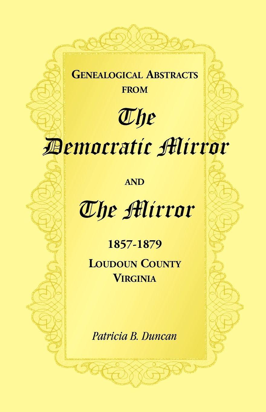 Vorderes Coverbild Genealogical Abstracts from the Democratic Mirror and the Mirror, 1857-1879, Loudoun County, Virginia