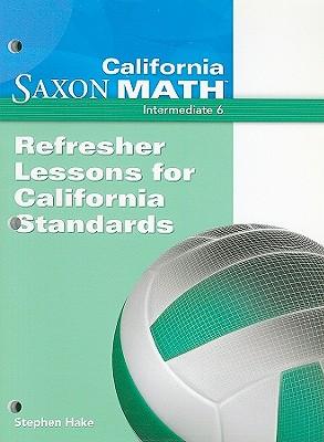 Vorderes Coverbild California Saxon Math, Intermediate 6: Refresher Lessons for California Standards