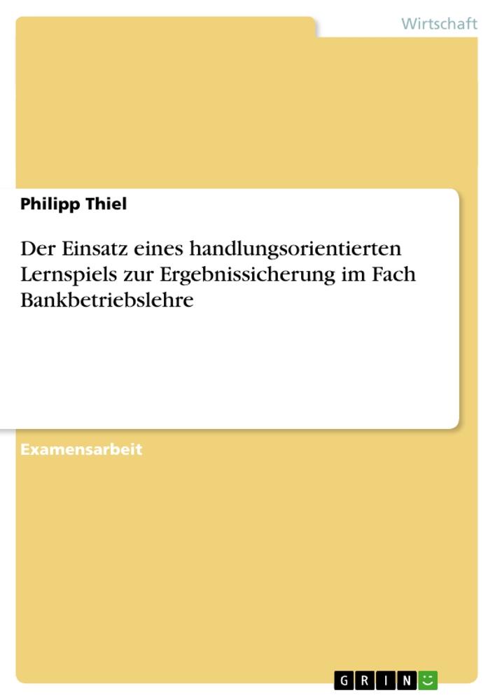 Vorderes Coverbild Der Einsatz eines handlungsorientierten Lernspiels zur Ergebnissicherung im Fach Bankbetriebslehre