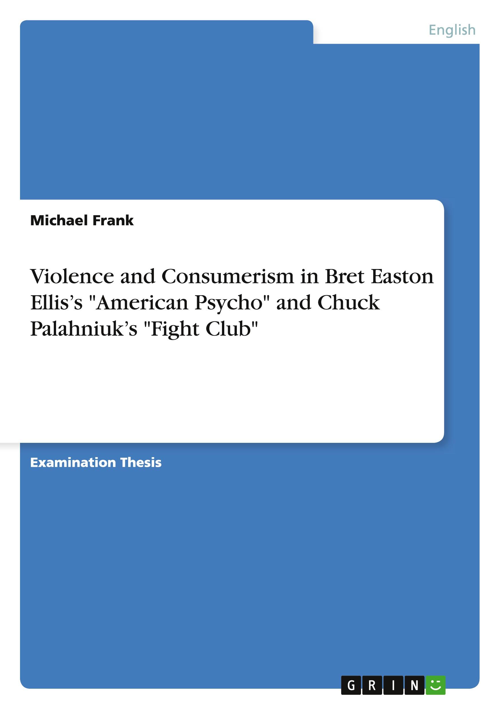Vorderes Coverbild Violence and Consumerism in Bret Easton Ellis's "American Psycho" and Chuck Palahniuk's "Fight Club"