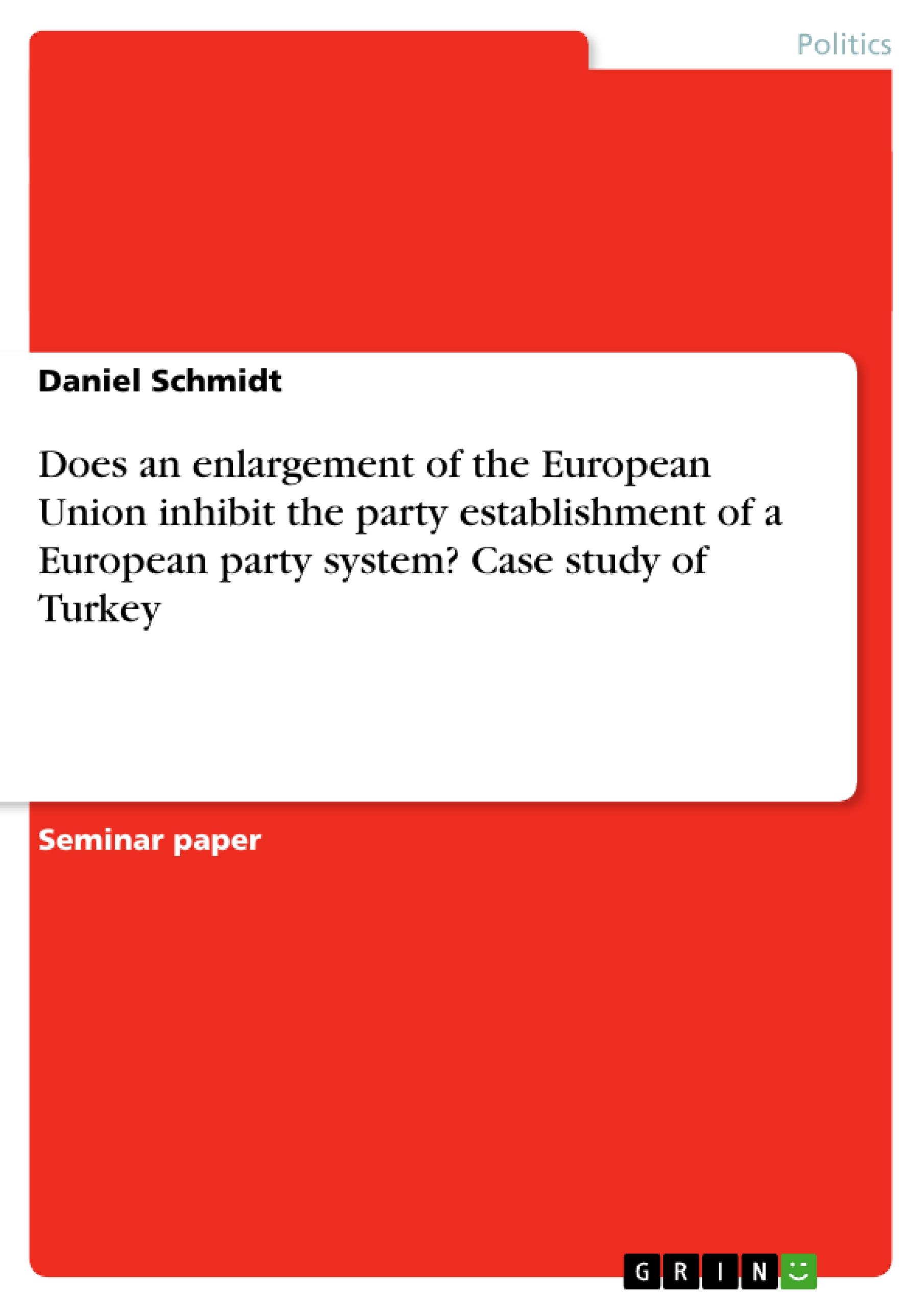 Vorderes Coverbild Does an enlargement of the European Union inhibit the party establishment of a European party system? Case study of Turkey