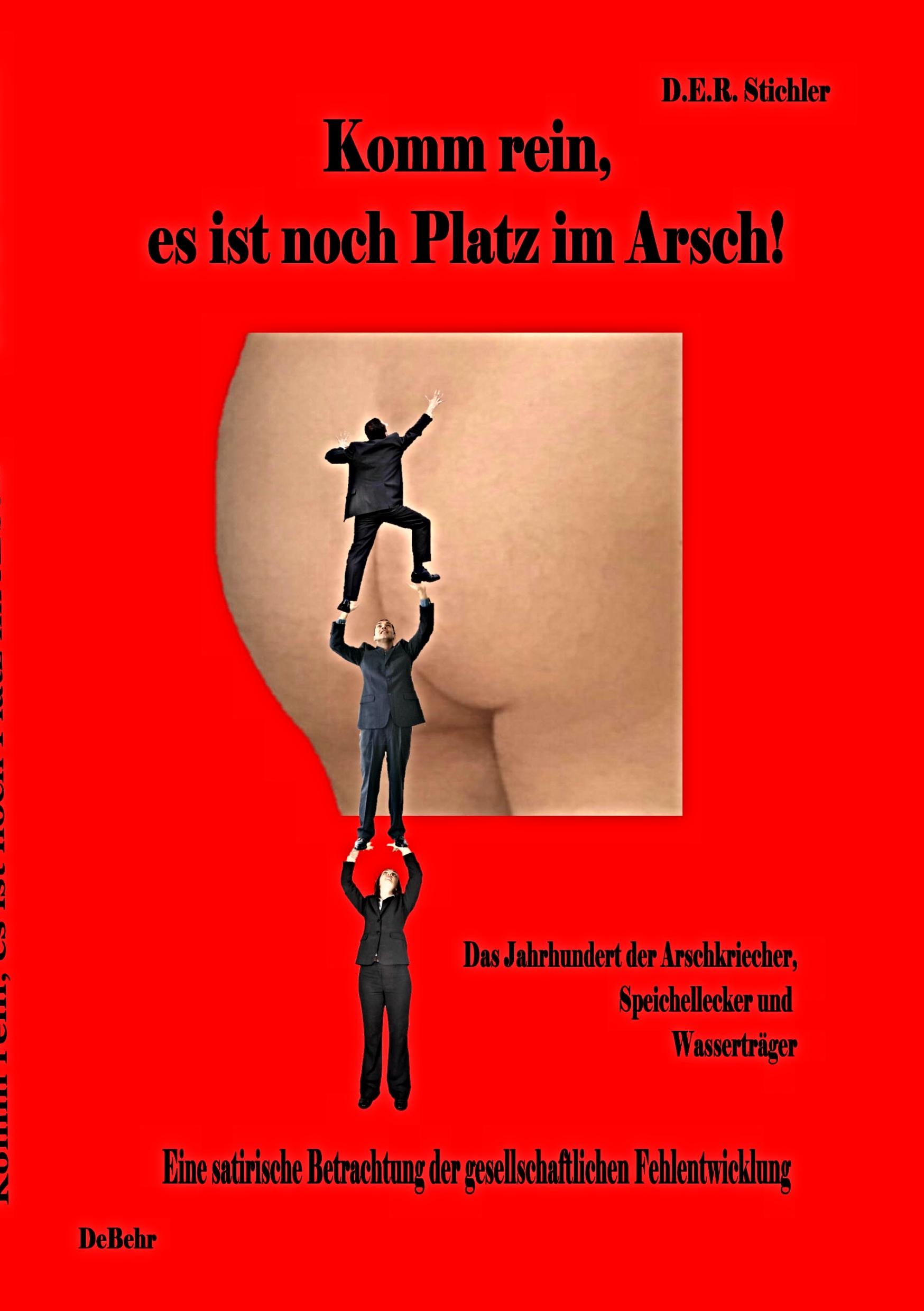 Vorderes Coverbild Komm rein, es ist noch Platz im Arsch! - Das Jahrhundert der Arschkriecher, Speichellecker und Wasserträger