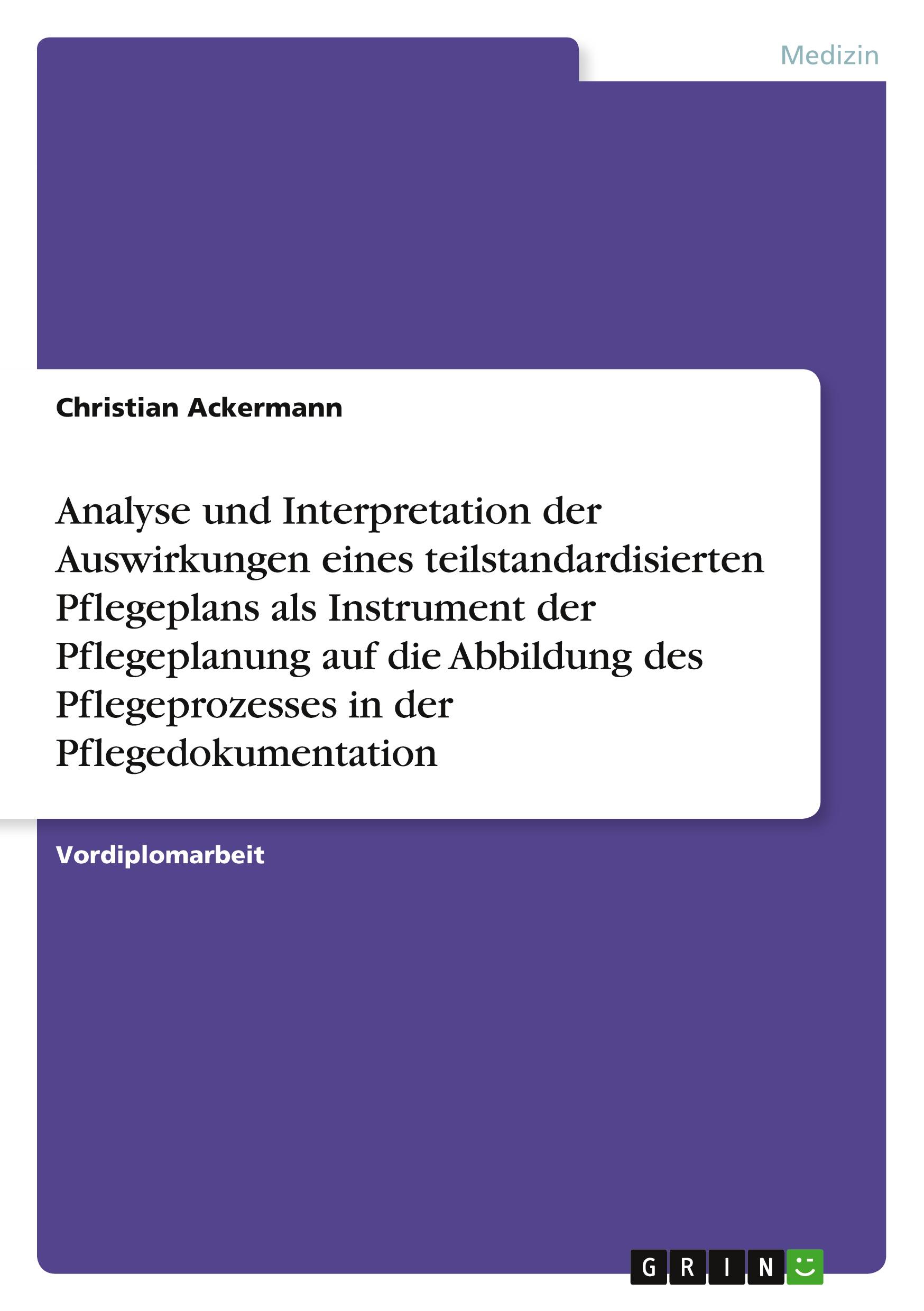 Vorderes Coverbild Analyse und Interpretation der Auswirkungen eines teilstandardisierten Pflegeplans als Instrument der Pflegeplanung auf die Abbildung des Pflegeprozesses in der Pflegedokumentation