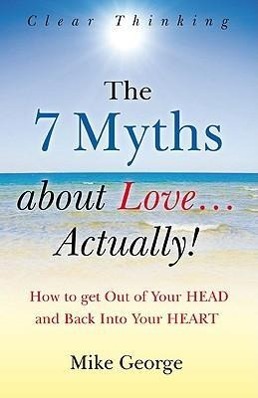 Vorderes Coverbild 7 Myths about Love...Actually! The - The Journey from your HEAD to the HEART of your SOUL