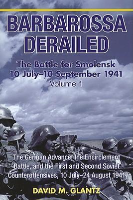 Vorderes Coverbild Barbarossa Derailed: The Battle for Smolensk 10 July-10 September 1941 - Volume 1