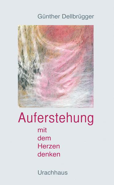 Vorderes Coverbild Auferstehung - Mit dem Herzen denken
