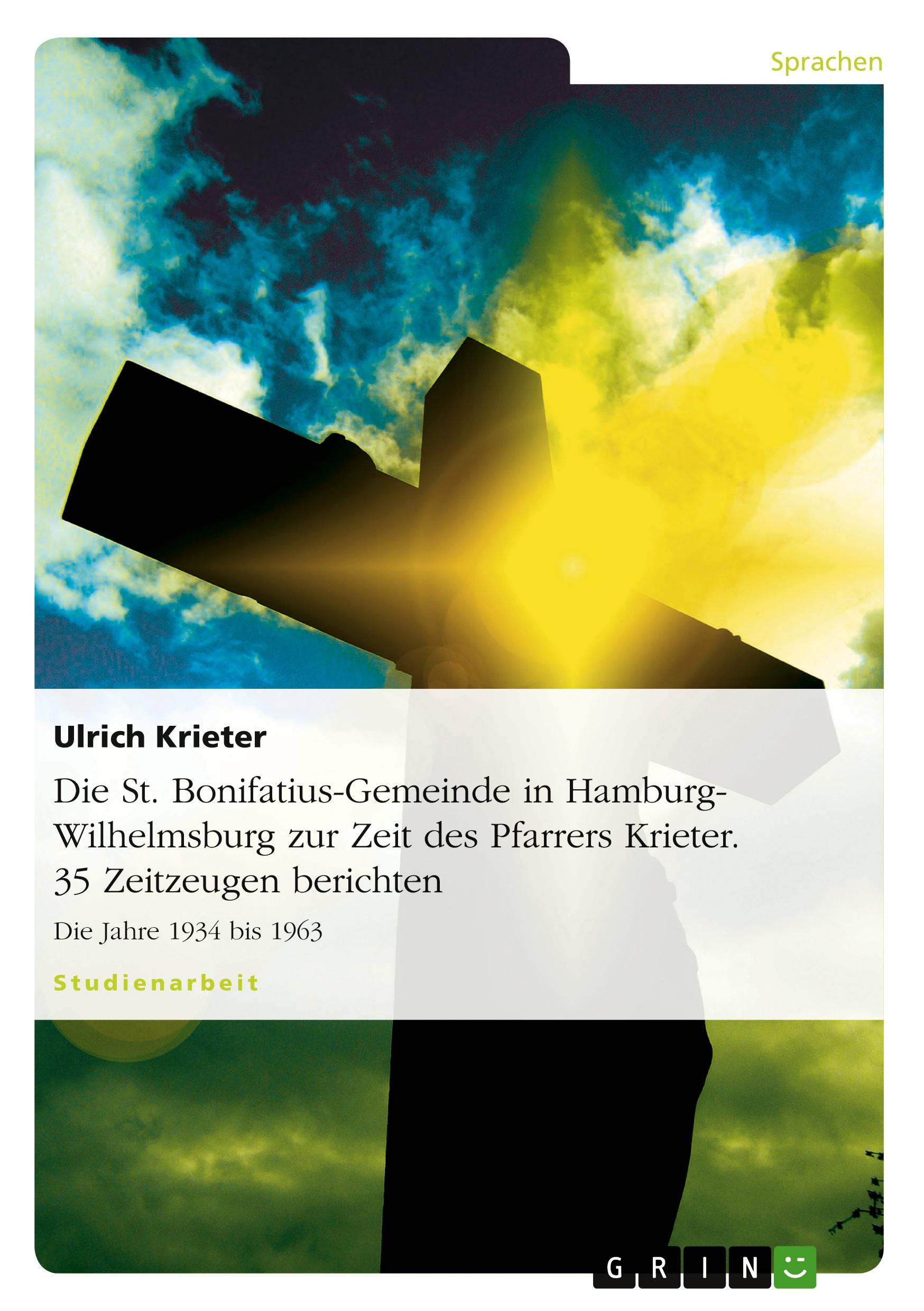 Vorderes Coverbild Die St. Bonifatius-Gemeinde in Hamburg-Wilhelmsburg zur Zeit des Pfarrers Krieter. 35 Zeitzeugen berichten