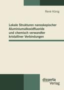 Vorderes Coverbild Lokale Strukturen nanoskopischer Aluminiumalkoxidfluoride und chemisch verwandter kristalliner Verbindungen