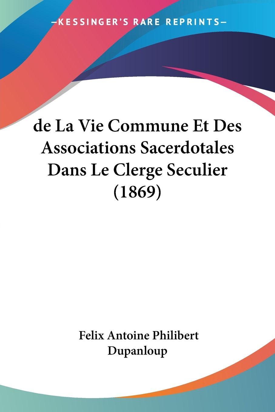 Vorderes Coverbild de La Vie Commune Et Des Associations Sacerdotales Dans Le Clerge Seculier (1869)