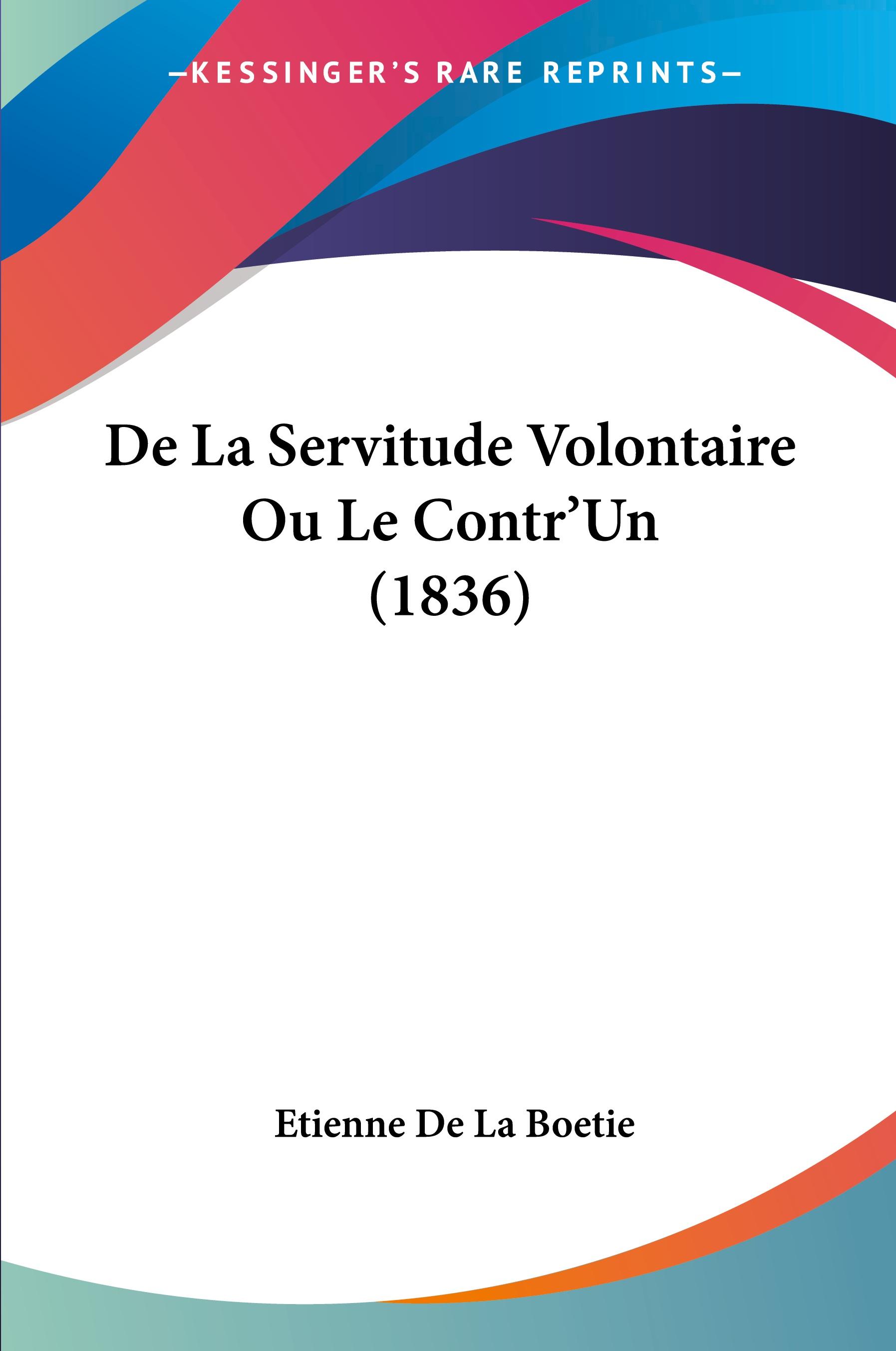 Vorderes Coverbild De La Servitude Volontaire Ou Le Contr'Un (1836)