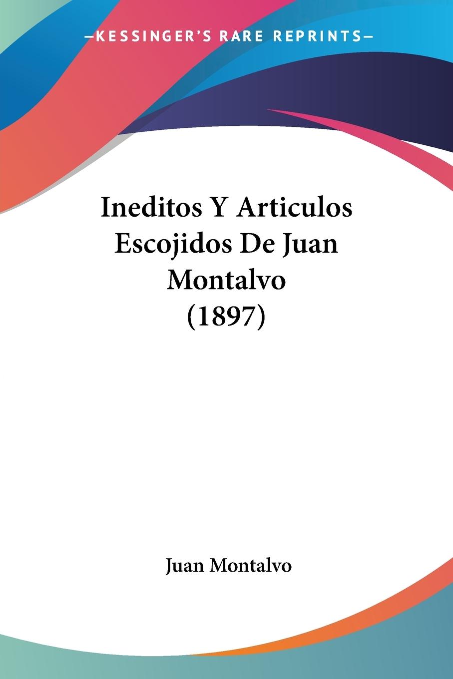 Vorderes Coverbild Ineditos Y Articulos Escojidos De Juan Montalvo (1897)