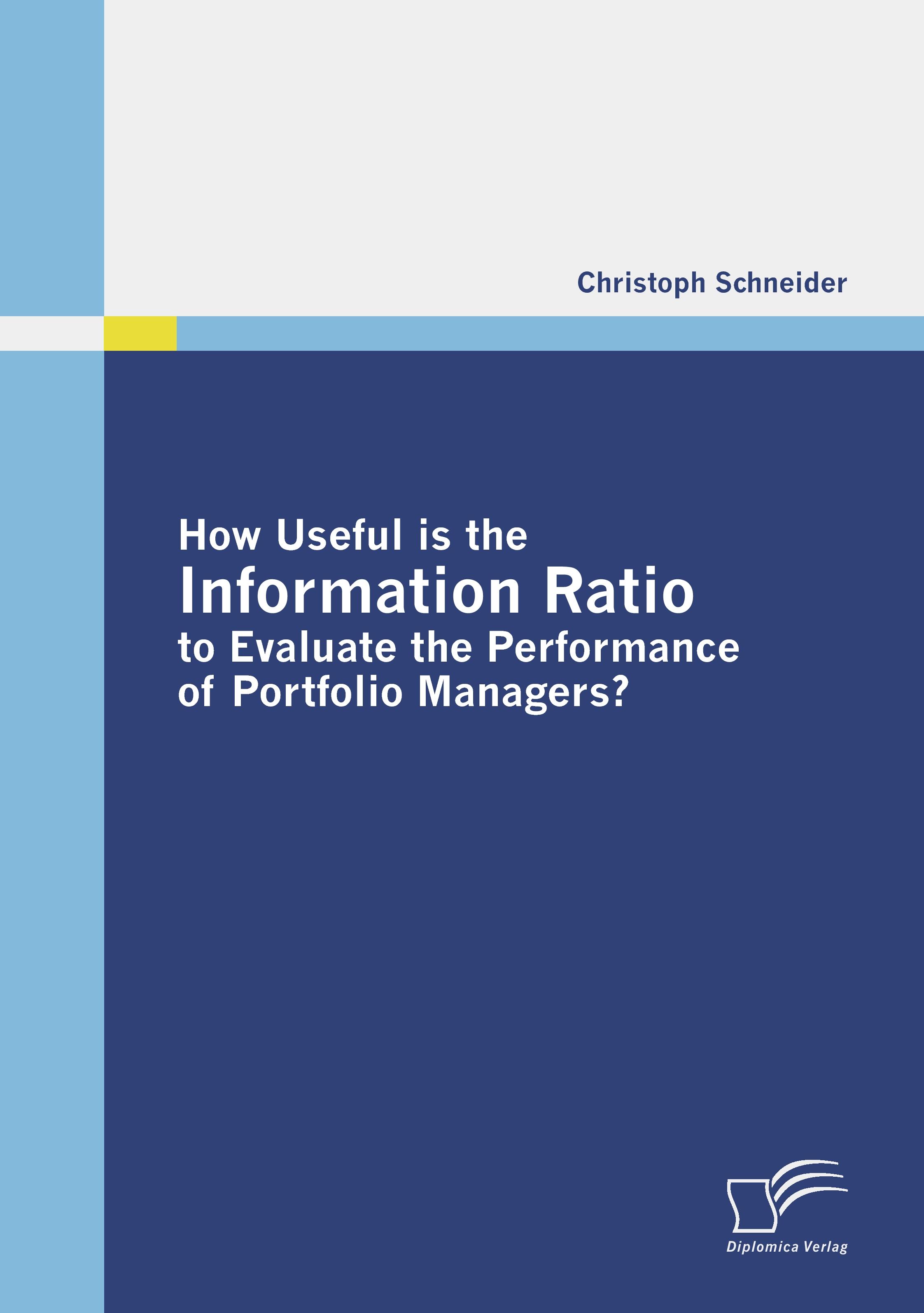 Vorderes Coverbild How Useful is the Information Ratio to Evaluate the Performance of Portfolio Managers?