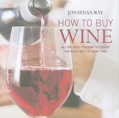 Vorderes Coverbild How to Buy Wine: All You Need to Know to Choose the Right Bottle Every Time