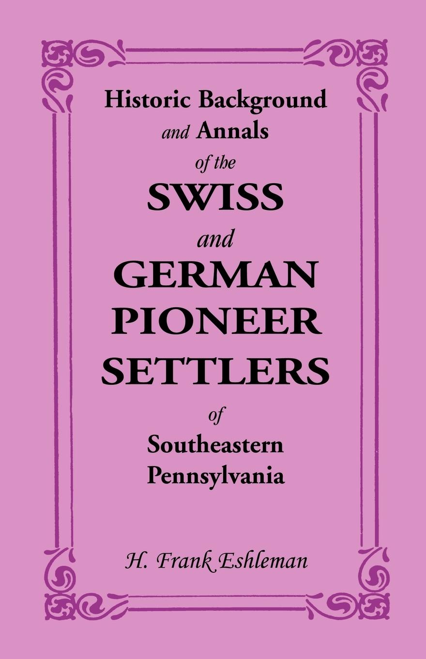 Vorderes Coverbild Historic Background and Annals of the Swiss and German Pioneer Settlers of Southeastern Pennsylvania